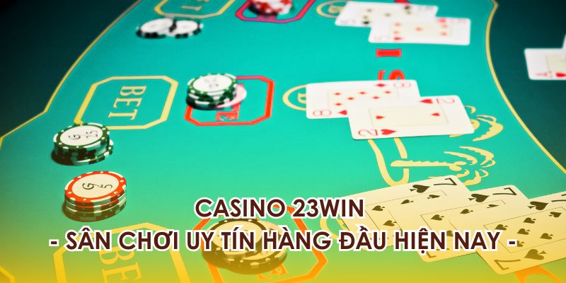 Tìm hiểu về casino 23WIN