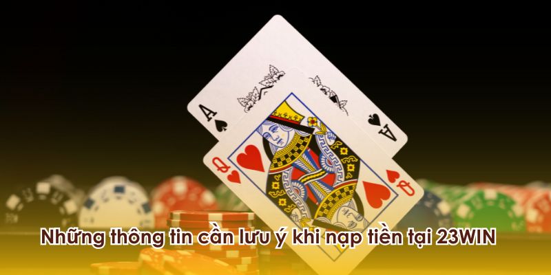 Một số lưu ý khi nạp tiền 23WIN