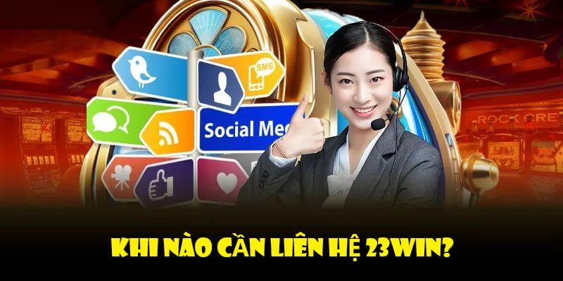 Liên hệ 23WIN cung cấp đủ thông tin hỗ trợ sự cố