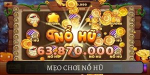 Mẹo Chơi Nổ Hũ – Chinh Phục Jackpot, Nhận Thưởng Khủng