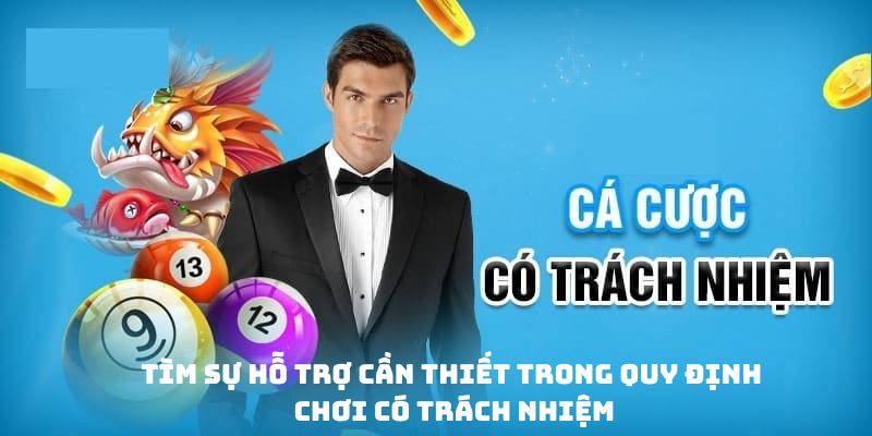 Tìm sự hỗ trợ cần thiết trong quy định chơi có trách nhiệm