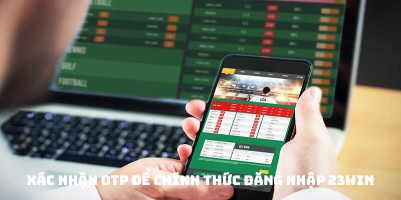 Xác nhận OTP để chính thức đăng nhập 23win